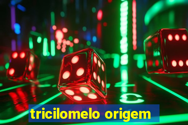 tricilomelo origem